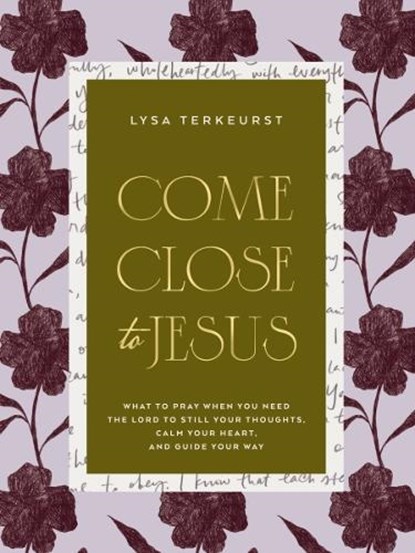 Come Close to Jesus, Lysa TerKeurst - Gebonden - 9781400254583