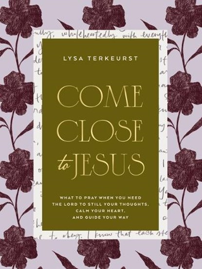 Come Close to Jesus, Lysa TerKeurst - Gebonden - 9781400254583