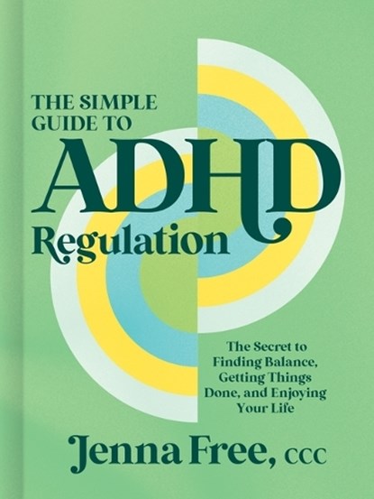 The Simple Guide to ADHD Regulation, CCC Free - Gebonden - 9781400254699