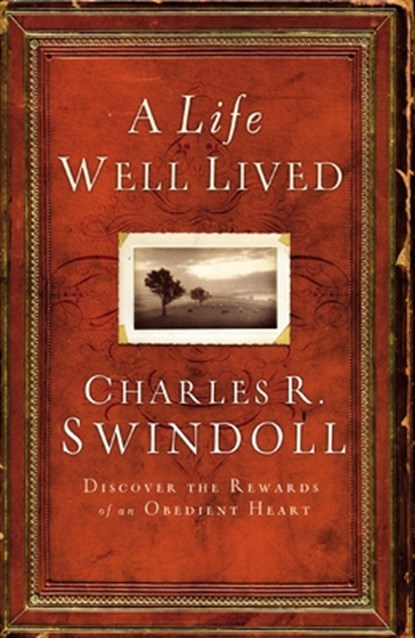 A Life Well Lived, Charles R. Swindoll - Paperback - 9781400256808