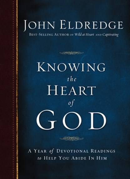 Knowing the Heart of God: A Year of Devotional Readings to Help You Abide in Him, John Eldredge - Paperback - 9781400256815