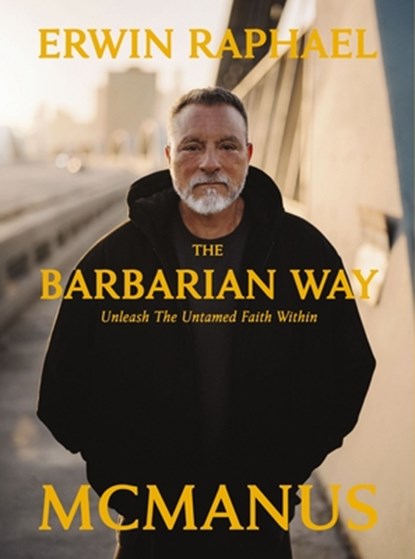 The Barbarian Way, Erwin Raphael McManus - Gebonden - 9781400257393