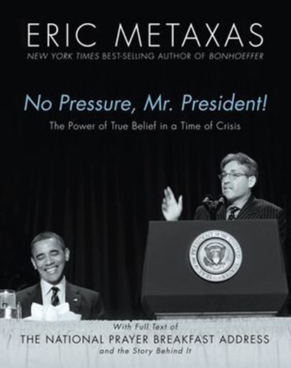 No Pressure, Mr. President! The Power Of True Belief In A Time Of Crisis, Eric Metaxas - Ebook - 9781400275021