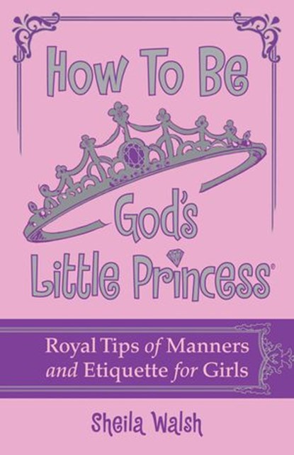 How to Be God's Little Princess, Sheila Walsh - Ebook - 9781400317899
