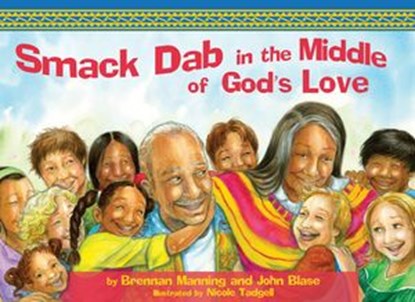 Smack Dab in the Middle of God's Love, Brennan Manning ; John D Blasé - Ebook - 9781400318483