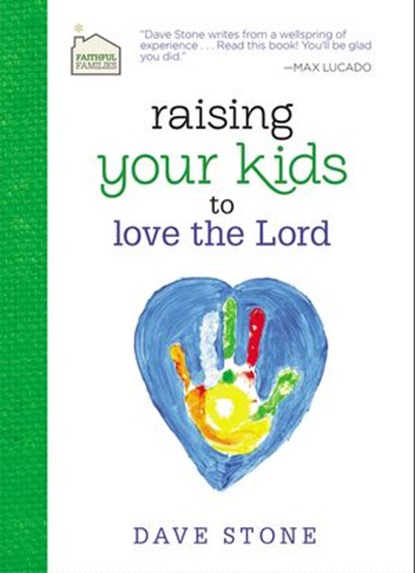 Raising Your Kids to Love the Lord, Dave Stone - Ebook - 9781400320431