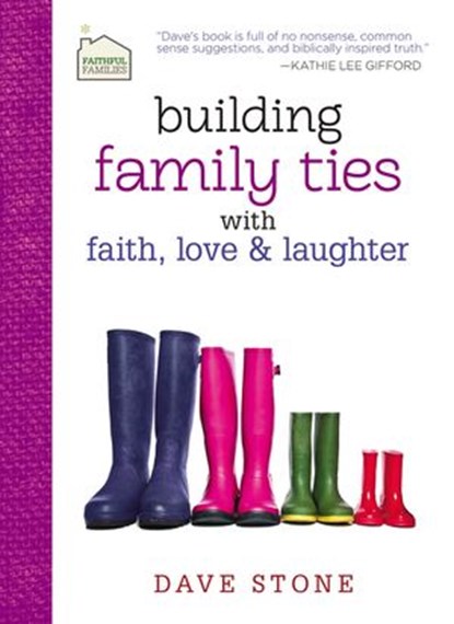 Building Family Ties with Faith, Love, and Laughter, Dave Stone - Ebook - 9781400320448