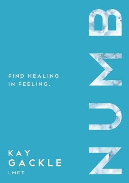 Numb: Find Healing in Feeling, Kay Gackle - Paperback - 9781400326372