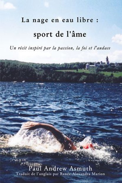 Marathon Swimming The Sport of the Soul/La nage en eau libre (French Language Edition), Paul Andrew Asmuth - Ebook - 9781400327560