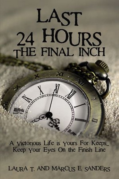 Last 24 Hours, The Final Inch, Marcus E. Sanders ; Laura T. Sanders - Ebook - 9781400330003