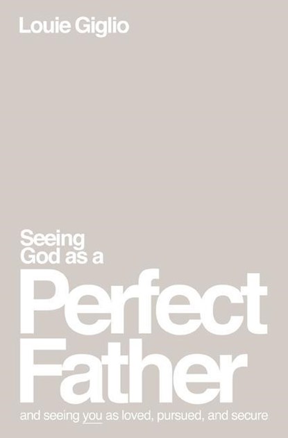 Seeing God as a Perfect Father, Louie Giglio - Paperback - 9781400335299