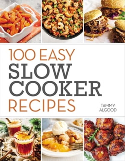 100 Easy Slow Cooker Recipes, Tammy Algood ; Bryan Curtis - Ebook - 9781400335688