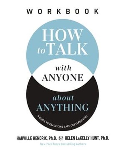 How to Talk with Anyone about Anything Workbook, Harville Hendrix, Ph.D. ; Helen LaKelly Hunt - Ebook - 9781400337521