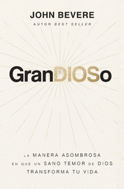 Grandioso: La Manera Asombrosa En Que Un Sano Temor de Dios Transforma Tu Vida, John Bevere - Paperback - 9781400338719