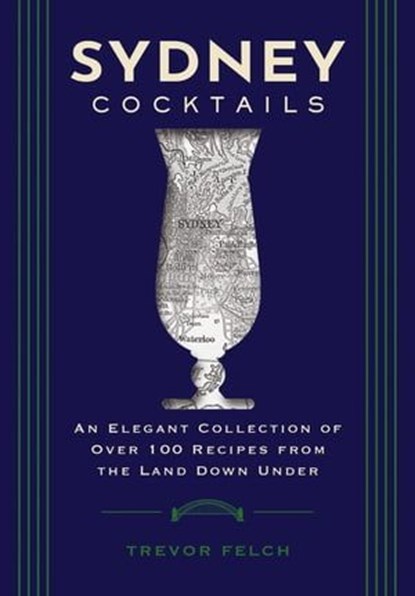 Sydney Cocktails, Trevor Felch - Ebook - 9781400341542