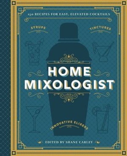 The Home Mixologist, Shane Carley - Ebook - 9781400341658