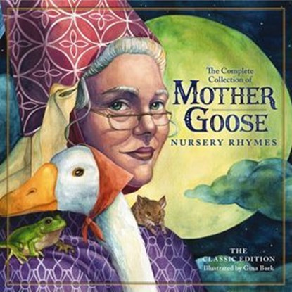 The Classic Collection of Mother Goose Nursery Rhymes, Mother Goose - Ebook - 9781400342198