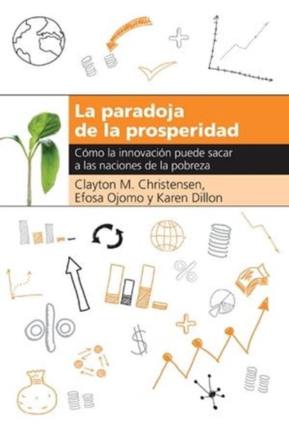 La paradoja de la prosperidad, Clayton M. Christensen ; Efosa Ojomo ; Karen Dillon - Ebook - 9781400343201