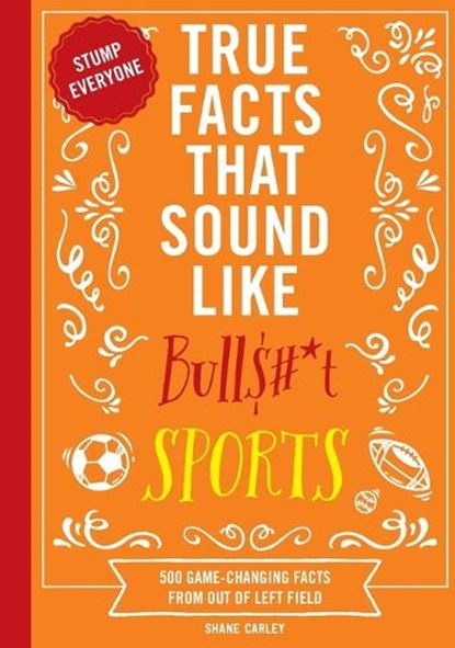 True Facts That Sound Like Bull$#*t: Sports, Shane Carley - Paperback - 9781400344383