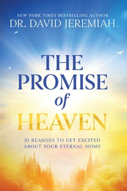 The Promise of Heaven, Dr. David Jeremiah - Gebonden - 9781400345212