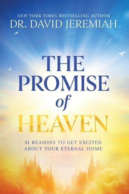 The Promise of Heaven, Dr. David Jeremiah - Gebonden - 9781400345212