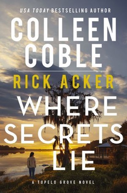 Where Secrets Lie, Colleen Coble ; Rick Acker - Ebook - 9781400345717