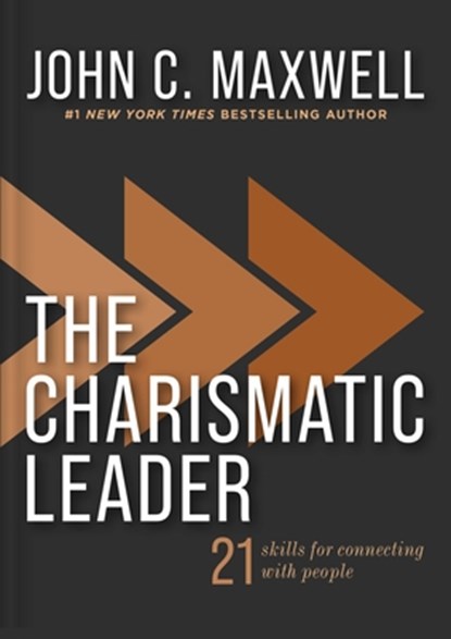 The Charismatic Leader: 21 Skills to Connect with People, John C. Maxwell - Gebonden - 9781400346929