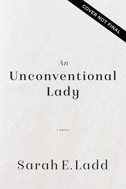 An Unconventional Lady: A Clean Regency Romance, Sarah E. Ladd - Paperback - 9781400348299
