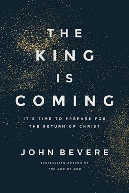 The King Is Coming, John Bevere - Ebook - 9781400349685