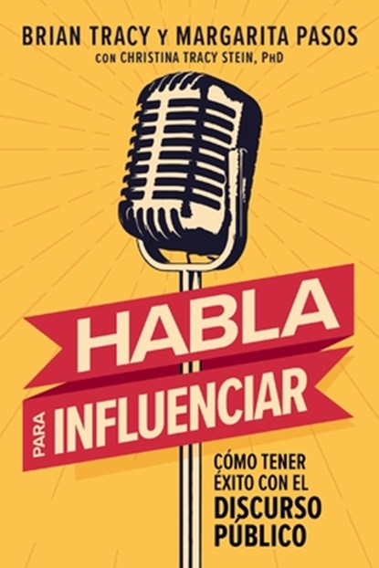 Habla Para Influenciar: Cómo Tener Éxito En El Discurso Público, Brian Tracy - Paperback - 9781400350681