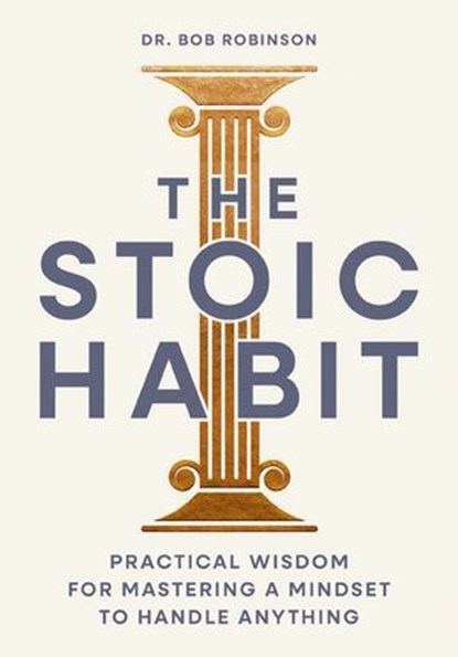 The Stoic Habit, Dr. Bob Robinson - Ebook - 9781400351671
