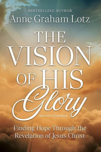 The Vision of His Glory, Revised and Updated, Anne Graham Lotz - Paperback - 9781400354580