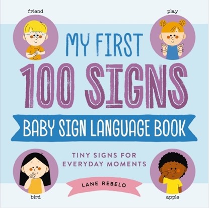 My First 100 Signs: Baby Sign Language Book, Lane Rebelo - Gebonden - 9781400354757