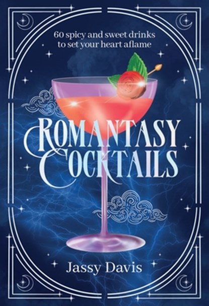 Romantasy Cocktails: 60 Spicy and Sweet Cocktails to Fall for, Jassy Davis - Gebonden - 9781400355198