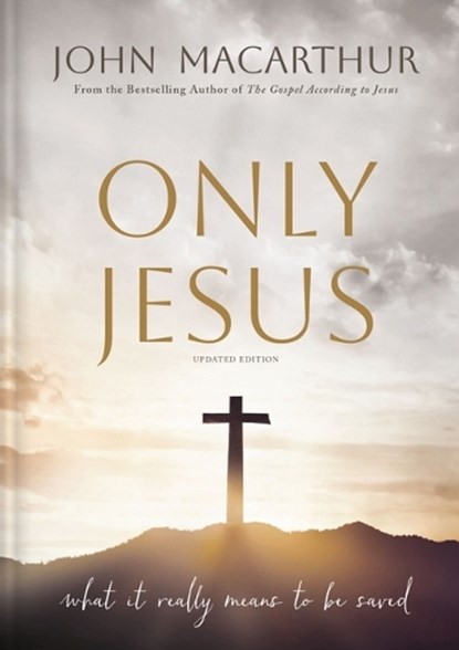 Only Jesus, Updated Edition, John F. MacArthur - Gebonden - 9781400355433