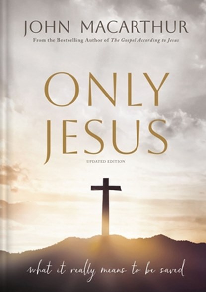 Only Jesus, Updated Edition, John F. MacArthur - Gebonden - 9781400355433