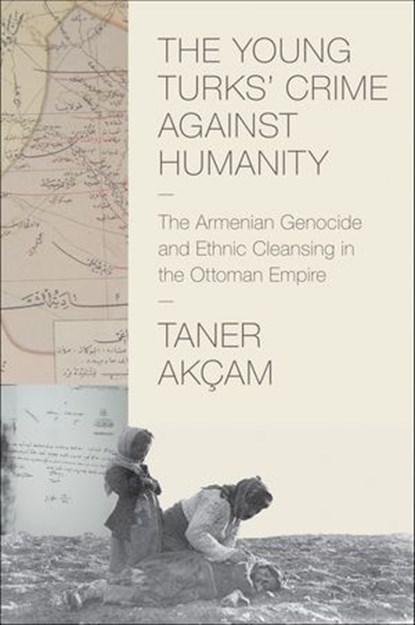 The Young Turks' Crime against Humanity, Taner Akçam - Ebook - 9781400841844