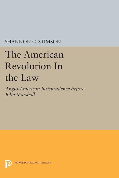 The American Revolution In the Law, Shannon C. Stimson - Ebook Adobe PDF - 9781400861477