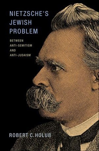 Nietzsche's Jewish Problem, Robert C. Holub - Ebook - 9781400873906
