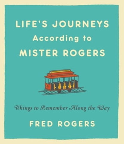 Life's Journeys According to Mister Rogers, Fred Rogers - Ebook - 9781401306038