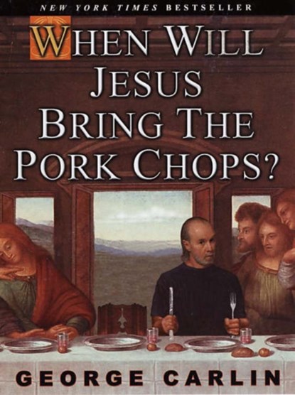 When Will Jesus Bring The Pork Chops?, George Carlin - Paperback - 9781401308216