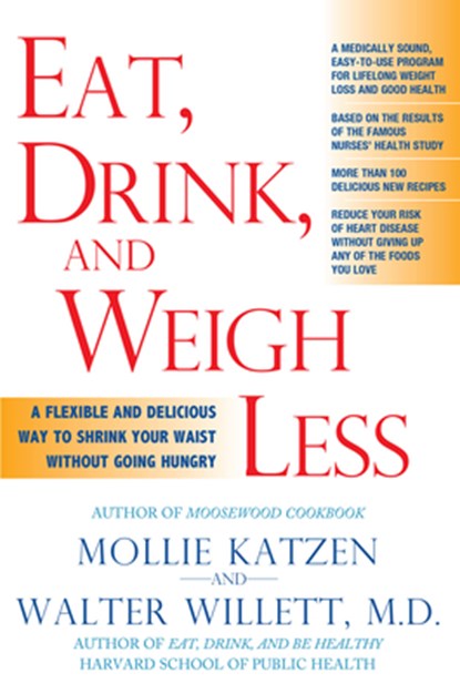 Eat, Drink, & Weigh Less: A Flexible and Delicious Way to Shrink Your Waist Without Going Hungry, Mollie Katzen - Paperback - 9781401308926