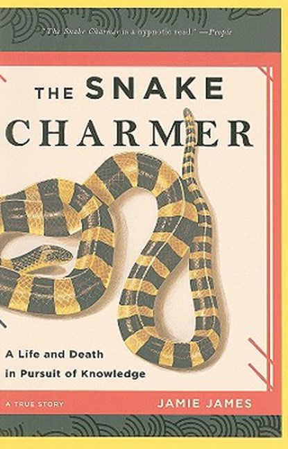 The Snake Charmer: A Life and Death in Pursuit of Knowledge, Jamie James - Paperback - 9781401309954