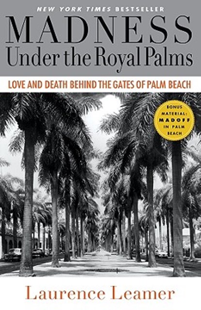 Madness Under the Royal Palms: Love and Death Behind the Gates of Palm Beach, Laurence Leamer - Paperback - 9781401310110
