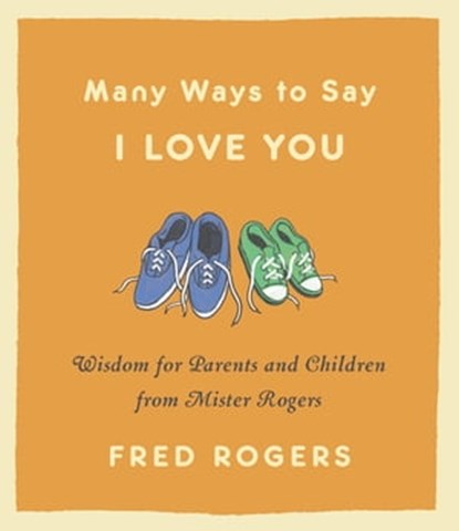 Many Ways to Say I Love You, Fred Rogers - Ebook - 9781401384289