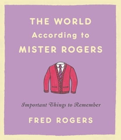 The World According to Mister Rogers, Fred Rogers - Ebook - 9781401398682