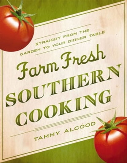 Farm Fresh Southern Cooking, Tammy Algood - Ebook - 9781401601591