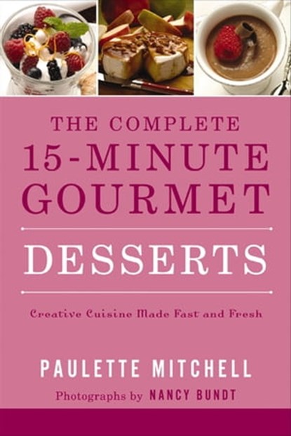 The Complete 15-Minute Gourmet: Desserts, Paulette Mitchell ; Nancy Bundt - Ebook - 9781401604950
