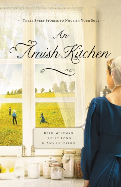 An Amish Kitchen, Beth Wiseman ; Amy Clipston ; Kelly Long - Paperback - 9781401685676