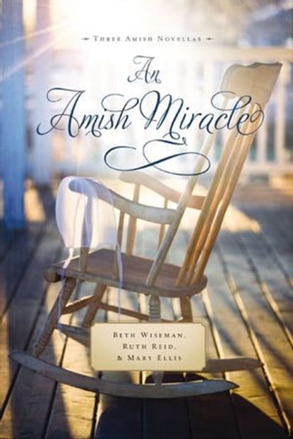 An Amish Miracle, Beth Wiseman ; Ruth Reid ; Mary Ellis - Ebook - 9781401688714